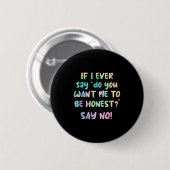 Wenn ich jemals sage, willst du, dass ich ehrlich  button (Vorne & Hinten)