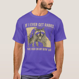 Wenn ich jemals Tollwut bekomme, bist du ganz oben T-Shirt