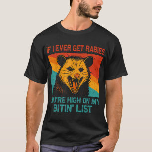 Wenn ich jemals Tollwut bekomme, bist du hoch auf  T-Shirt