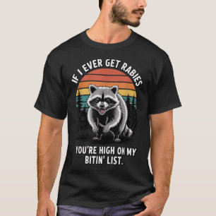 Wenn ich jemals Tollwut bekomme, stehst du auf mei T-Shirt