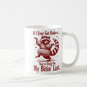 Wenn ich jemals Tollwut bekomme, stehst du ganz ob Kaffeetasse