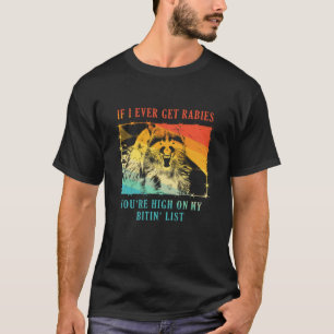 Wenn ich jemals Tollwut bekomme, stehst du ganz ob T-Shirt