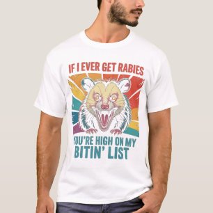 Wenn ich jemals Tollwut bekomme, stehst du ganz ob T-Shirt