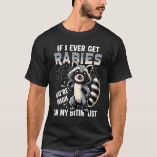 Wenn ich jemals Tollwut bekomme, stehst du ganz ob T-Shirt