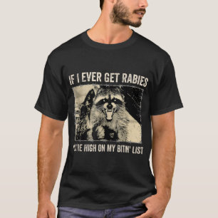 Wenn ich jemals Tollwut bekomme, stehst du ganz ob T-Shirt