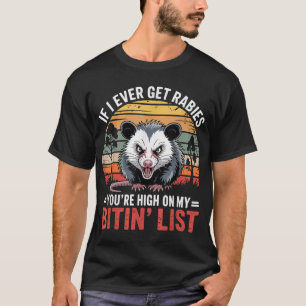 Wenn ich jemals Tollwut bekomme, stehst du ganz ob T-Shirt