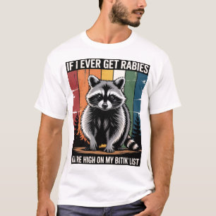 Wenn ich jemals Tollwut bekomme, stehst du ganz ob T-Shirt