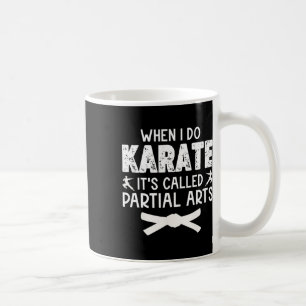 Wenn ich Karate mache, heißt es Partial Arts 13  Kaffeetasse