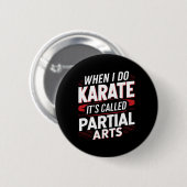 Wenn ich Karate mache, heißt es Partial Arts 14 Button (Vorne & Hinten)