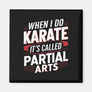 Wenn ich Karate mache, heißt es Partial Arts 6  Magnet