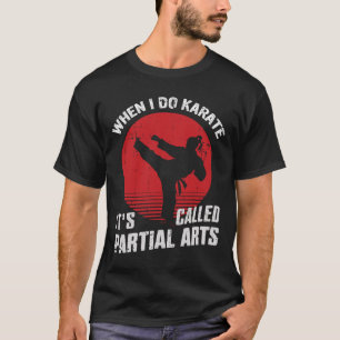 Wenn ich Karate mache, heißt es Partial Arts T-Shirt
