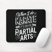 Wenn ich Karate mache, heißt es Teilkunst 10 Mousepad (Mit Mouse)