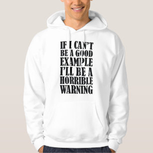 Wenn ich kein gutes Beispiel sein kann, werde ich  Hoodie