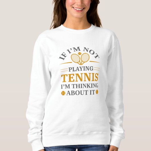 Wenn ich kein Tennis bezahle, denke ich darüber na Sweatshirt (Vorderseite)