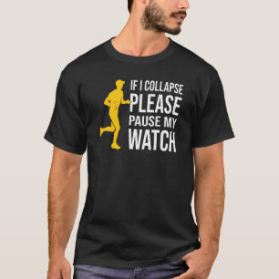 Wenn ich kollapiere, unterbrechen Sie meine Uhr, d T-Shirt