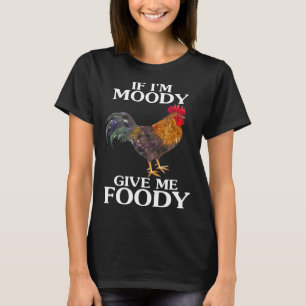 Wenn ich launisch bin, gib mir leckeres Essen, Hüh T-Shirt