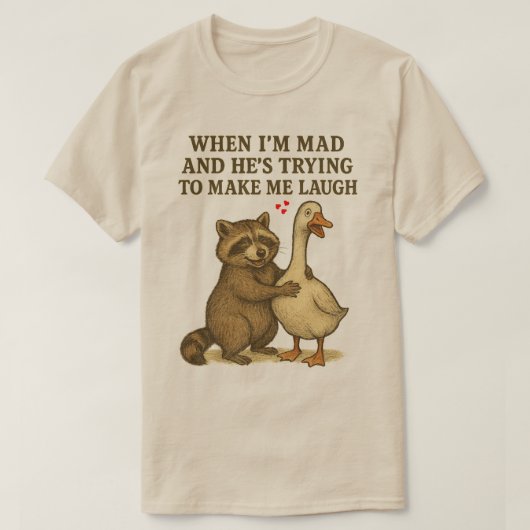 Wenn ich Mad bin und er versucht, mich zum Lachen  T-Shirt (Design vorne)