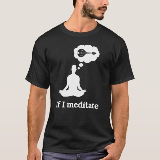 Wenn ich Mandolin meditiere T-Shirt (Vorderseite)