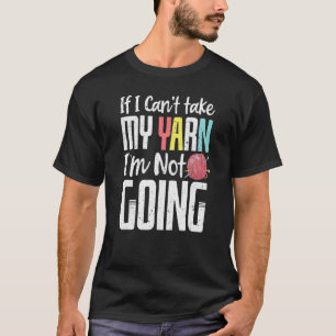 Wenn ich mein Garn nehmen kann, werde ich nicht lu T-Shirt