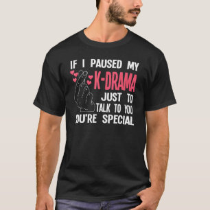 Wenn ich mein K-Drama pausierte, um nur Südkorea z T-Shirt