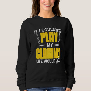 Wenn ich mein Klarinettenleben nicht spielen könnt Sweatshirt