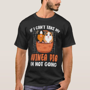 Wenn ich mein Meerschweinchen nicht mitnehmen kann T-Shirt