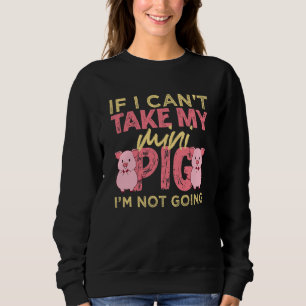 Wenn ich mein Minischwein nicht mitnehmen kann, ge Sweatshirt