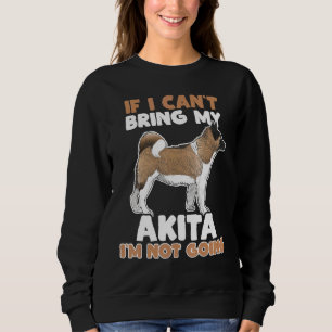 Wenn ich meine Akita nicht mitbringen kann, werde  Sweatshirt