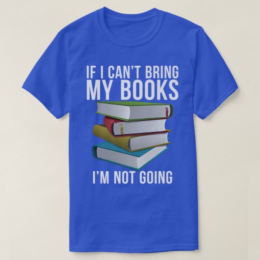 Wenn ich meine Bücher nicht mitbringen kann, geht  T-Shirt (Design vorne)
