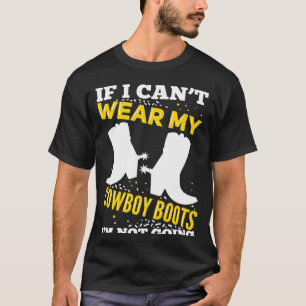 Wenn ich meine Cowboystiefel nicht tragen kann, ge T-Shirt