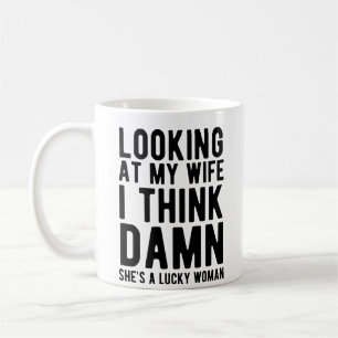 Wenn ich meine Frau ansehe, denke ich, sie ist ein Kaffeetasse