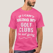 Wenn ich meine Golfklubs nicht mitbringen kann, we T-Shirt (Vorderseite)