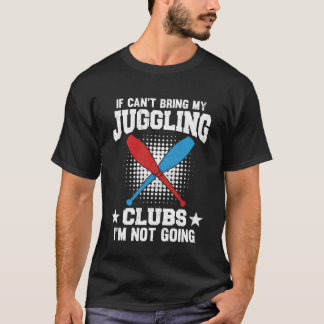 Wenn ich meine Juggling Clubs nicht mitbringen kan T-Shirt