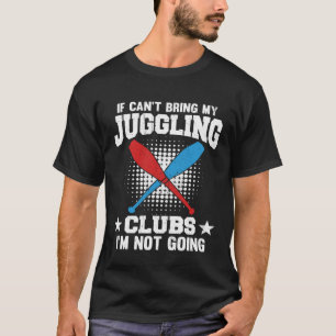 Wenn ich meine Juggling Clubs nicht mitbringen kan T-Shirt