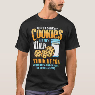 Wenn ich meine Kekse in meine Milch getaucht habe, T-Shirt
