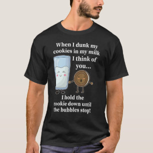 Wenn ich meine Kekse in meine Milch getrunken habe T-Shirt