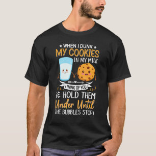 Wenn ich meine Kekse in Milch getrunken habe, denk T-Shirt
