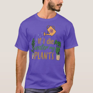 wenn ich meine Pflanze in den Garten die habe T-Shirt