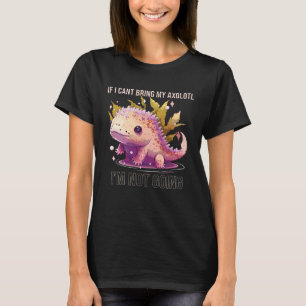 Wenn ich meinen Axolotl nicht mitbringen kann, wer T-Shirt
