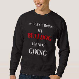 Wenn ich meinen Bulldog nicht mitbringen kann, wer Sweatshirt