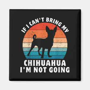 Wenn ich meinen Chihuahua nicht mitbringen kann, g Magnet