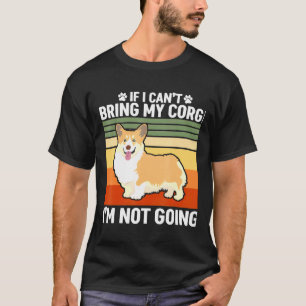 Wenn ich meinen Corgi nicht mitbringen kann T-Shirt