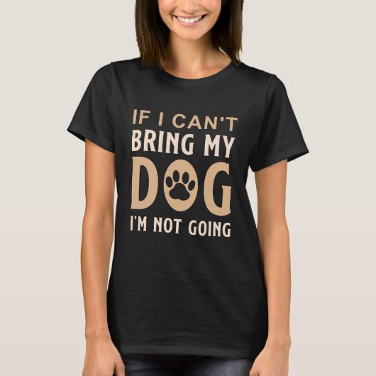 Wenn ich meinen Hund nicht mitbringen kann, gehe i T-Shirt (Vorderseite)