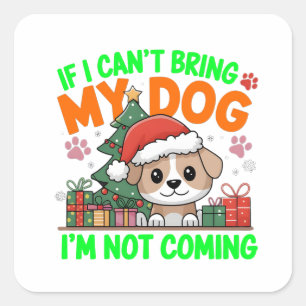 Wenn ich meinen Hund nicht mitbringen kann, komme  Quadratischer Aufkleber