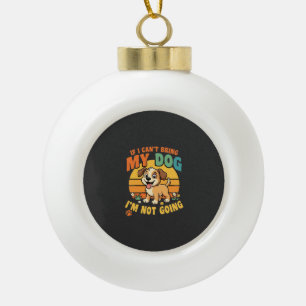 Wenn ich meinen Hund nicht mitbringen kann Lustig Keramik Kugel-Ornament
