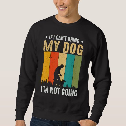 Wenn ich meinen Hund nicht mitbringen kann, werde Sweatshirt (Vorderseite)