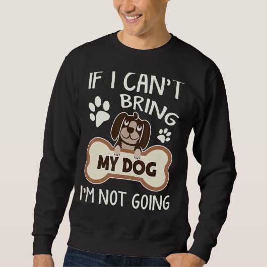 Wenn ich meinen Hund nicht mitbringen kann, werde  Sweatshirt (Vorderseite)