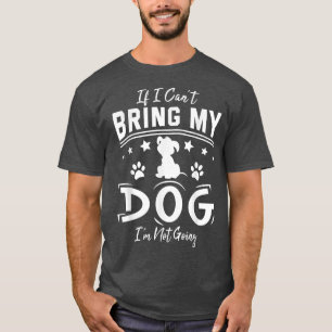 Wenn ich meinen Hund nicht mitbringen kann, werde  T-Shirt