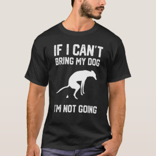 Wenn ich meinen Hund nicht mitbringen kann, werde  T-Shirt