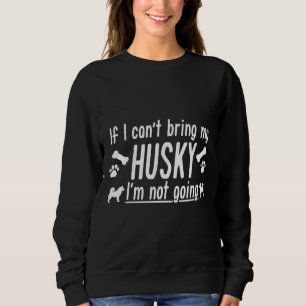 Wenn ich meinen Husky mitbringen kann, gehe ich ni Sweatshirt